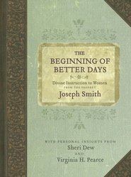 Beginning of Better Days Divine Instruction to Women from the Prophet Joseph Smith  2012 9781606418512 Front Cover