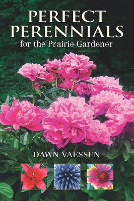 Perfect Perennials for the Prairie Gardener   2010 9781897252512 Front Cover