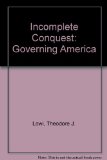 Incomplete Conquest Governing America 2nd 9780030509513 Front Cover