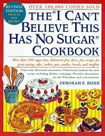 I Can't Believe This Has No Sugar Cookbook More Than 150 Sugar-Free, Cholesterol Free, Dairy Free Recipes for Great Tasting Cakes, Cookies, Pies, Candies, Breads and Muffins Revised  9780312155513 Front Cover