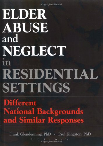 Elder Abuse and Neglect in Residential Settings Different National Backgrounds and Similar Responses  1999 9780789007513 Front Cover