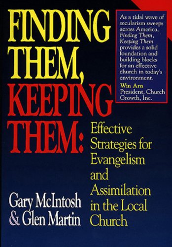 Finding Them, Keeping Them Effective Strategies for Evangelism and Assimilation in the Local Church  1991 9780805460513 Front Cover