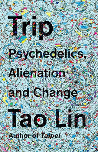 Trip Psychedelics, Alienation, and Change  2018 9781101974513 Front Cover