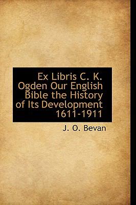 Ex Libris C K Ogden Our English Bible the History of Its Development 1611-1911  N/A 9781110701513 Front Cover
