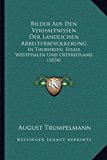 Bilder Aus Den Verhaltnissen der Landlichen Arbeiterbevolkerung In Thuringen, Elsass, Westphalen und Ostfriesland (1874) N/A 9781167426513 Front Cover