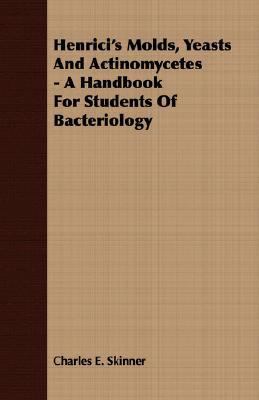 Henrici's Molds, Yeasts and Actinomycetes - a Handbook for Students of Bacteriology  N/A 9781406738513 Front Cover