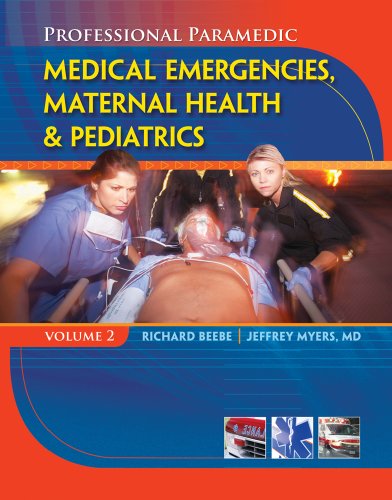 Professional Paramedic, Volume II Medical Emergencies, Maternal Health and Pediatrics  2011 9781428323513 Front Cover
