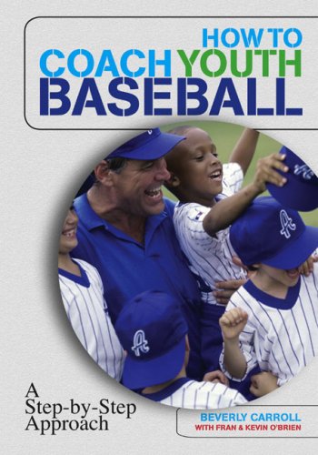 How to Coach Youth Baseball A Step-by-Step Approach  2007 9781599210513 Front Cover