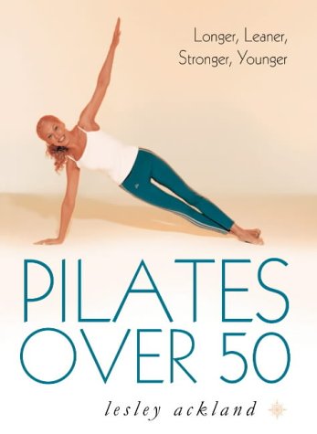 Pilates over 50 Longer, Leaner, Stronger, Younger  2003 9780007155514 Front Cover