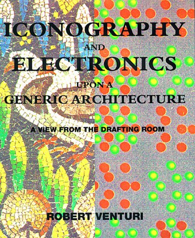Iconography and Electronics upon a Generic Architecture A View from the Drafting Room  1996 9780262220514 Front Cover