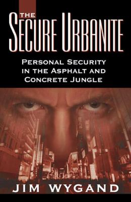 Secure Urbanite Personal Security in the Asphalt and Concrete Jungle N/A 9780741435514 Front Cover
