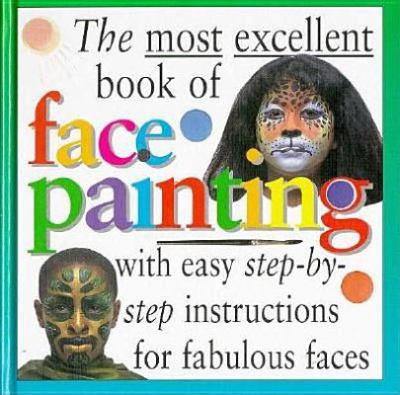 Most Excellent Book of Face Painting  N/A 9780761305514 Front Cover
