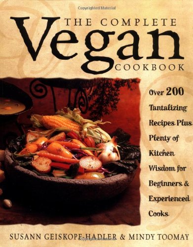 Complete Vegan Cookbook Over 200 Tantalizing Recipes Plus Plenty of Kitchen Wisdom for Beginners and Experienced Cooks  2001 9780761529514 Front Cover