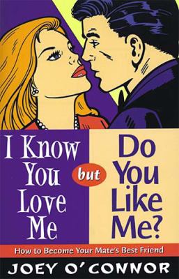 I Know You Love Me but Do You Like Me? : How to Become Your Mate's Best Friend  1999 9780849937514 Front Cover