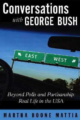 Conversations With George Bush: Beyond Polls And Partisanship, Real Life in the USA  2004 9780971326514 Front Cover