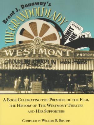 Brent J. Donaway's the Grand Old Lady A Book Celebrating the Premiere of the Film, the History of the Westmont Theatre and Her Supporters  2007 9780976532514 Front Cover