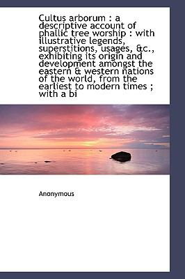 Cultus Arborum : A descriptive account of phallic tree Worship N/A 9781113927514 Front Cover