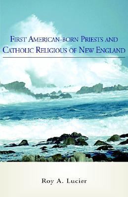 First American-Born Priests and Catholic Religious of New England  N/A 9781413476514 Front Cover