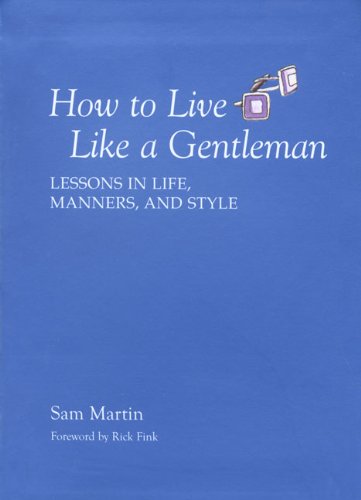 How to Live Like a Gentleman Lessons in Life, Manners, and Style N/A 9781599213514 Front Cover