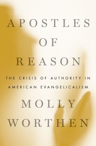 Apostles of Reason: The Crisis of Authority in American Evangelicalism  2016 9780190630515 Front Cover