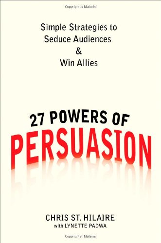 27 Powers of Persuasion Simple Strategies to Seduce Audiences and Win Allies  2010 9780735204515 Front Cover
