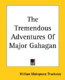 Tremendous Adventures of Major Gahagan  N/A 9781161479515 Front Cover