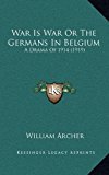 War Is War or the Germans in Belgium : A Drama Of 1914 (1919) N/A 9781166218515 Front Cover