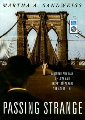 Passing Strange: A Gilded Age Tale of Love and Deception Across the Color Line  2009 9781400161515 Front Cover
