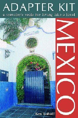 Mexico A Traveler's Tools for Living Like a Local  2002 9781566913515 Front Cover