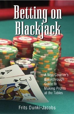 Betting on Blackjack A Non-Counter's Breakthrough Guide to Making Profits at the Tables  2004 9781580629515 Front Cover