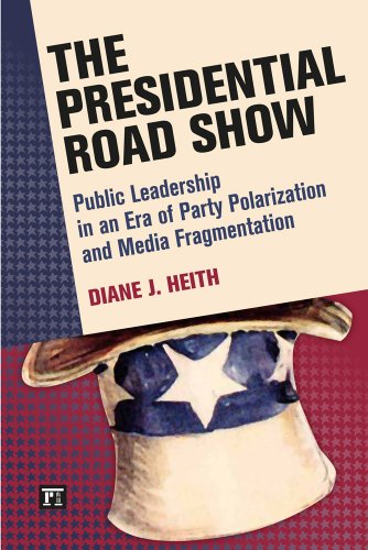 The Presidential Road Show: Public Leadership in an Era of Party Polarization and Media Fragmentation  2013 9781594518515 Front Cover