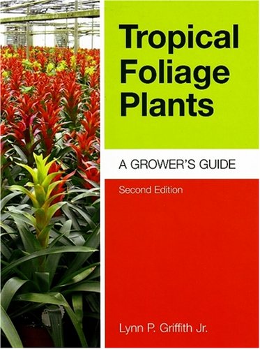 Tropical Foliage Plants A Grower's Guide 2nd 2006 9781883052515 Front Cover