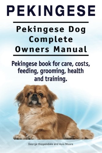 Pekingese. Pekingese Dog Complete Owners Manual. Pekingese Book for Care, Costs, Feeding, Grooming, Health and Training. .  N/A 9781910941515 Front Cover
