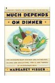 Much Depends on Dinner : The Extraordinary History and Mythology, Allure and Obsessions, Perils and Taboos of an Ordinary Meal 1st 9780020088516 Front Cover