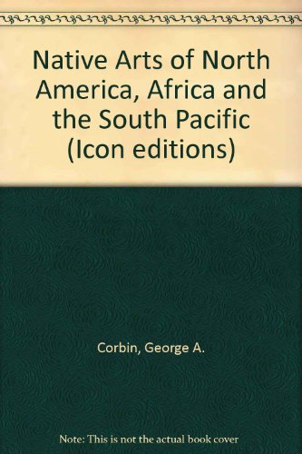 Native Arts of North America, Africa, and the South Pacific An Introduction  1988 9780064309516 Front Cover
