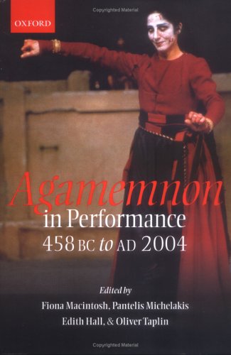 Agamemnon in Performance, 458 BC to AD 2004   2005 9780199263516 Front Cover