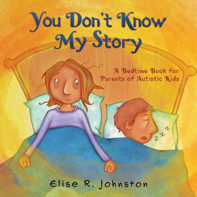 You Don't Know My Story A Bedtime Book for Parents of Autistic Kids N/A 9780228806516 Front Cover