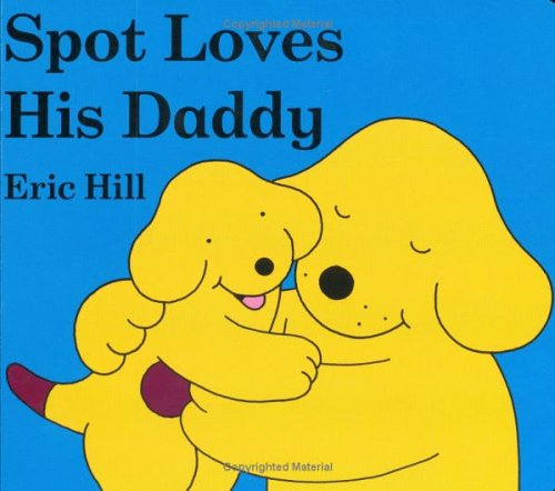 Spot Loves His Daddy   2005 9780399243516 Front Cover