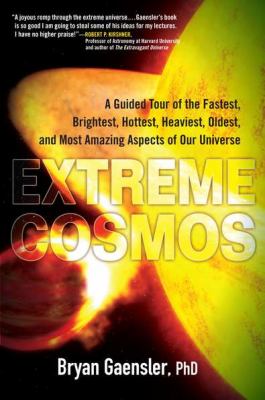 Extreme Cosmos A Guided Tour of the Fastest, Brightest, Hottest, Heaviest, Oldest, and Most Amazing Aspects of Our Universe N/A 9780399537516 Front Cover