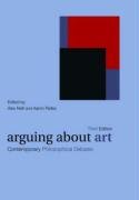 Arguing about Art Contemporary Philosophical Debates 3rd 2008 (Revised) 9780415424516 Front Cover