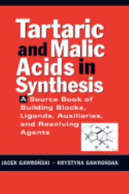Tartaric and Malic Acids in Synthesis A Source Book of Building Blocks, Ligands, Auxiliaries, and Resolving Agents  1999 9780471244516 Front Cover