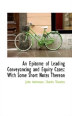 An Epitome of Leading Conveyancing and Equity Cases: With Some Short Notes Thereon  2008 9780559454516 Front Cover