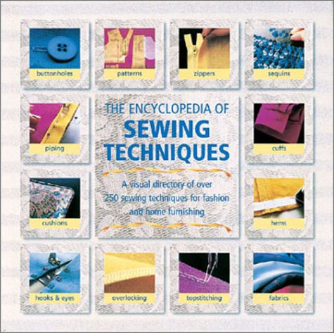 Encyclopedia of Sewing Techniques A Step-by-Step Visual Directory, with an Inspirational Gallery of Finished Works  2003 9780762416516 Front Cover