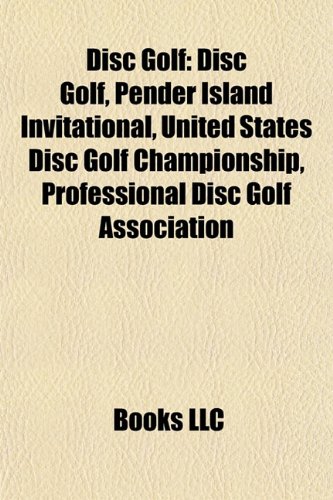 Disc Golf Disc Golf, Pender Island Invitational, United States Disc Golf Championship, Professional Disc Golf Association  2010 9781155699516 Front Cover
