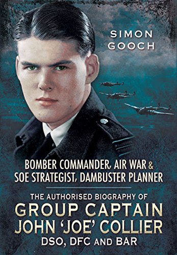 Bomber Commander, Air War and SOE Strategist, Dambuster Planner The Authorised Biography of Group Captain John 'JOE' Collier DSO, DFC and BAR  2015 9781473827516 Front Cover