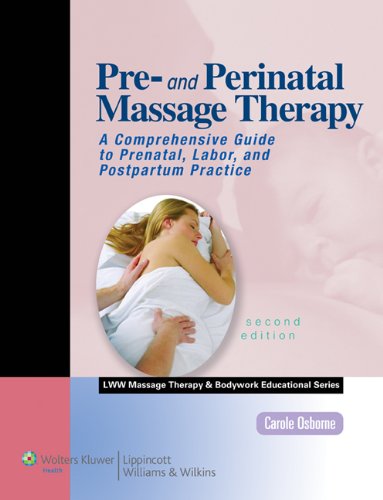 Pre- And Perinatal Massage Therapy A Comprehensive Guide to Prenatal, Labor, and Postpartum Practice 2nd 2012 (Revised) 9781582558516 Front Cover