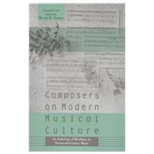 Composers on Modern Music Culture An Anthology of Source Readings on Twentieth-Century Music  1999 9780028647517 Front Cover