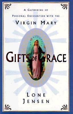 Gifts of Grace A Gathering of Personal Encounters with the Virgin Mary N/A 9780060173517 Front Cover