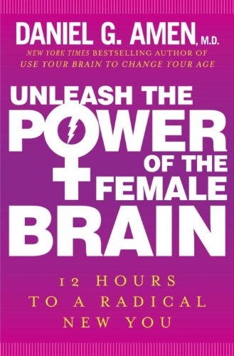 Unleash the Power of the Female Brain: Supercharging Your Brain for Better Health, Energy, Mood, Focus, and Sex  2013 9780385360517 Front Cover