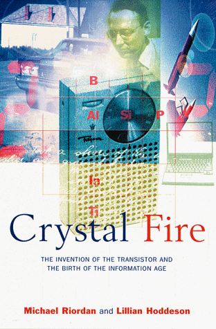Crystal Fire The Invention of the Transistor and the Birth of the Information Age  1998 9780393318517 Front Cover